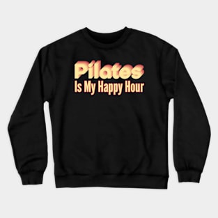 Pilates Is My Happy Hour - Pilates Lover - Pilates Addict Crewneck Sweatshirt